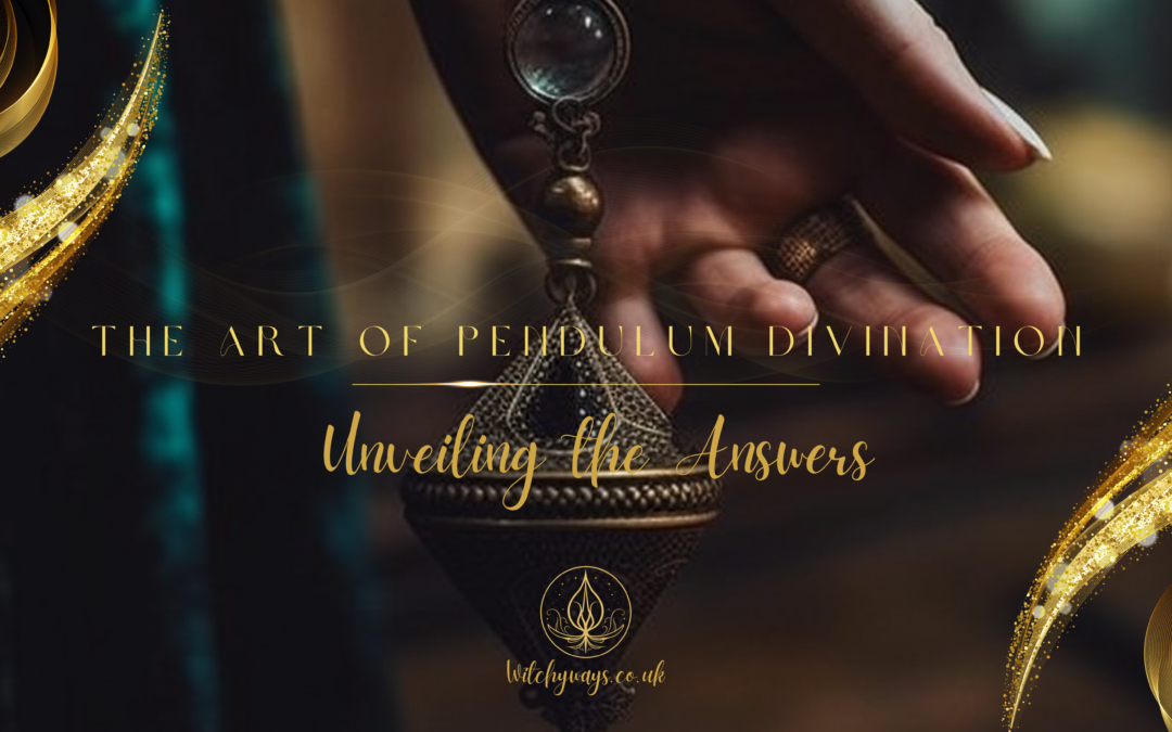 The Art of Pendulum Divination: Unveiling the Answers